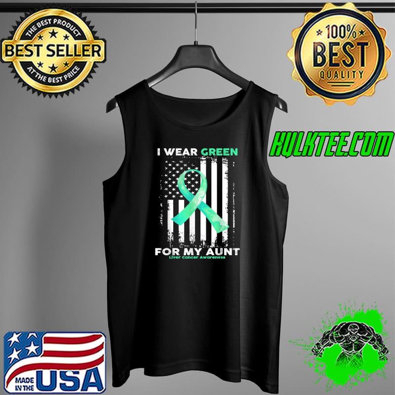 Awesome i Wear Green For My Aunt Liver Cancer Awareness Flag T-Shirt Tank Top Awesome i Wear Green For My Aunt Liver Cancer Awareness Flag T-Shirt Tank Top