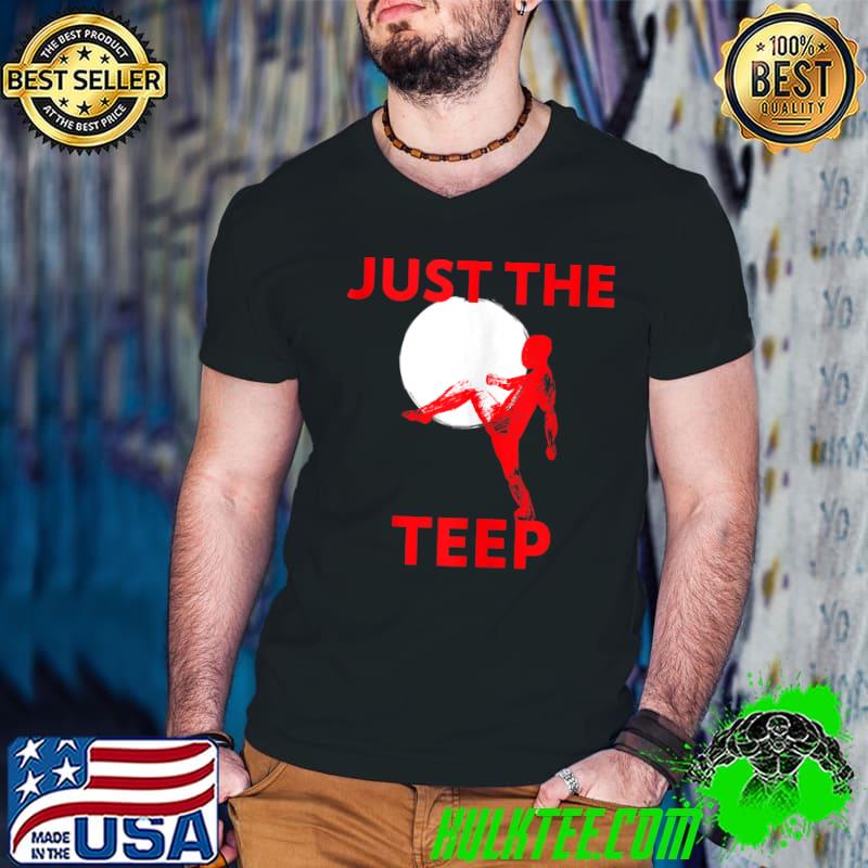 Awesome just The Teep, MMA, Muay Thai, Kick, Jiu-Jitsu, Fighting T-shirt