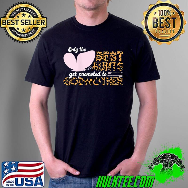Awesome Only The Best Aunts Get Promoted To Godmother Leopard T- Unisex Awesome Only The Best Aunts Get Promoted To Godmother Leopard T- Unisex