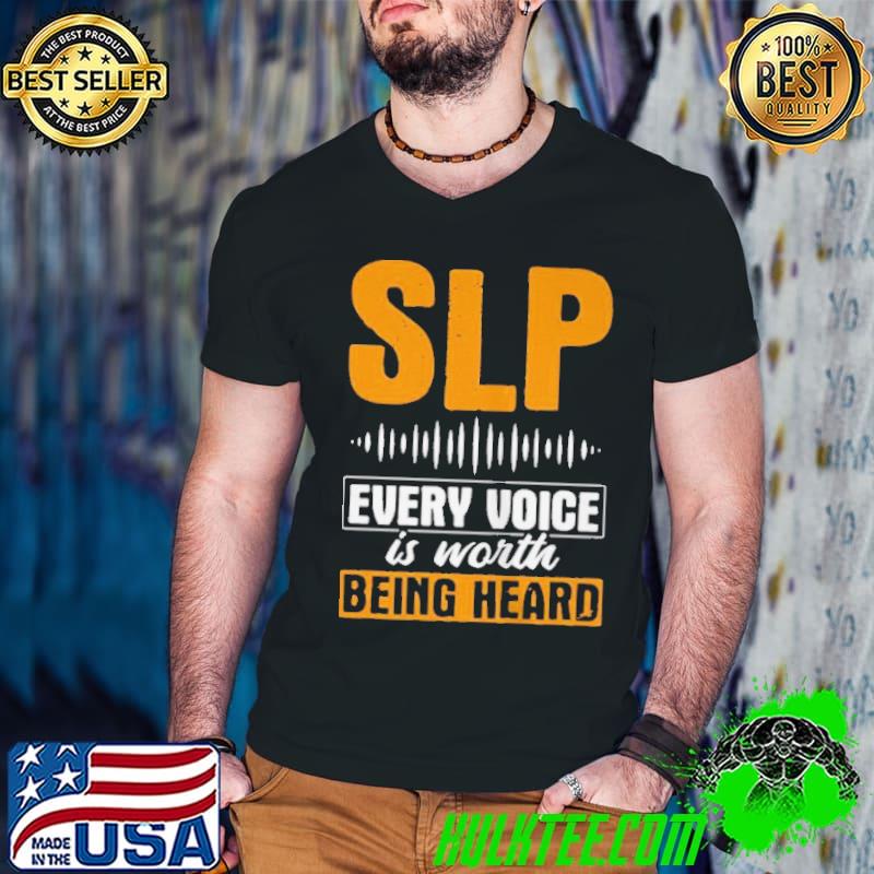 Awesome Slp voice worth heard speech pathology speech therapy shirt