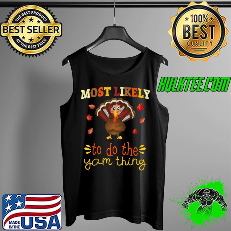 Awesome thanksgiving 2021 Matching Most likely to Do the Yam Thing T-Shirt Tank Top Awesome thanksgiving 2021 Matching Most likely to Do the Yam Thing T-Shirt Tank Top