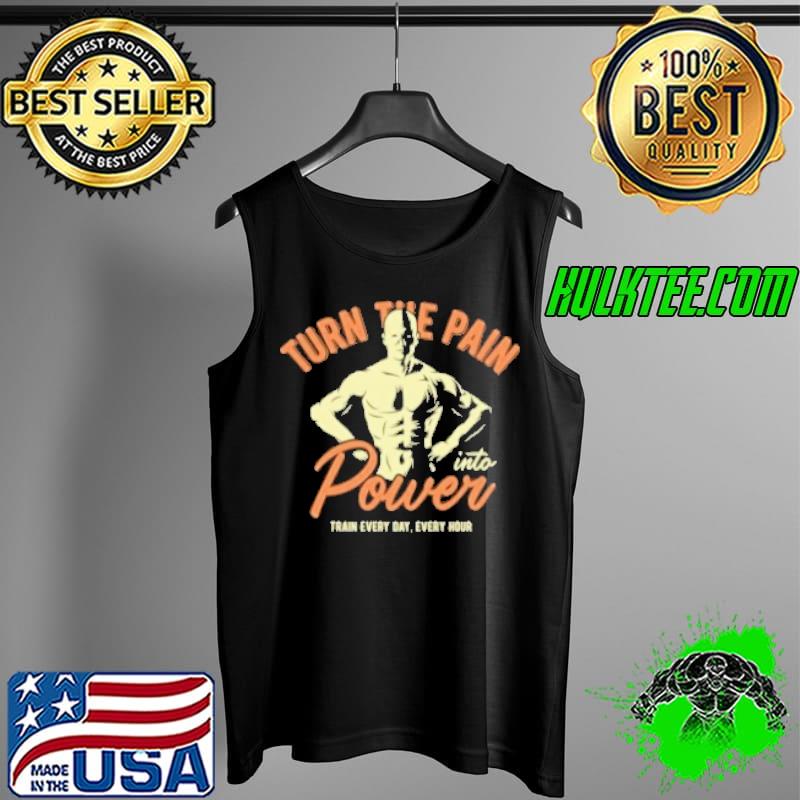 Awesome Turn The Pain Into Power Train Everyday Shirt Tank Top Awesome Turn The Pain Into Power Train Everyday Shirt Tank Top
