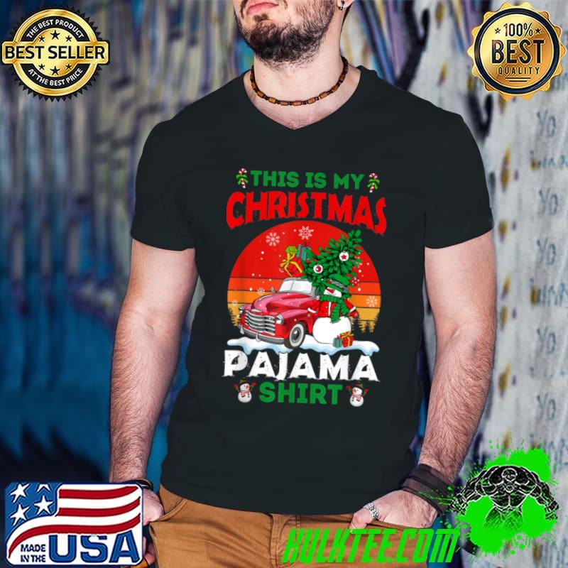 Awesome Vintage Truck Xmas Holiday This Is My Christmas Pajama T Shirt