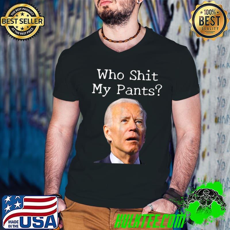 Awesome who Shit My Pants Funny Joe Biden Meme T-Shirt