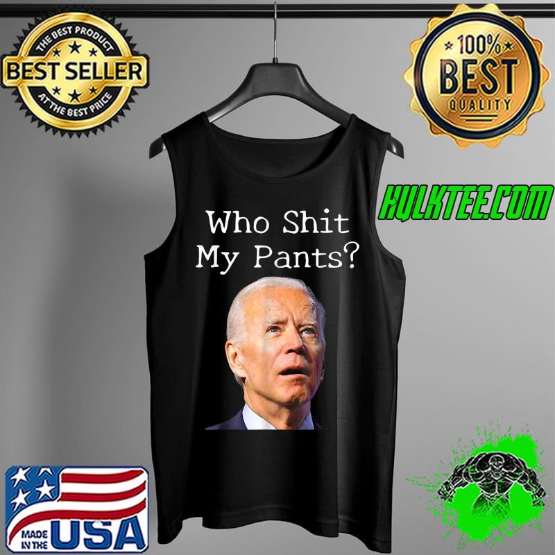 Awesome who Shit My Pants Funny Joe Biden Meme T-Shirt Tank Top Awesome who Shit My Pants Funny Joe Biden Meme T-Shirt Tank Top