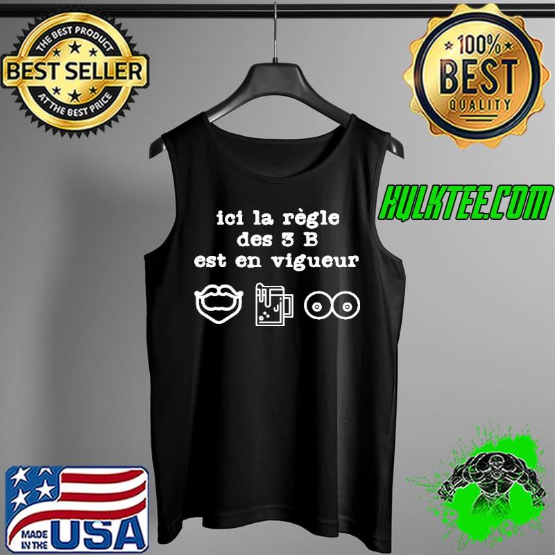 Beer Ici La Regle Des 3 B Est En Vigueur Shirt Tank Top Beer Ici La Regle Des 3 B Est En Vigueur Shirt Tank Top