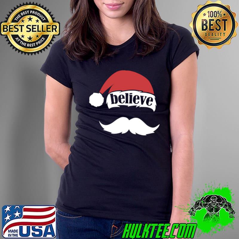 Believe Quote Santa Hat Cap Family Christmas White Mustache T-Shirt Ladies Tee Believe Quote Santa Hat Cap Family Christmas White Mustache T-Shirt Ladies Tee