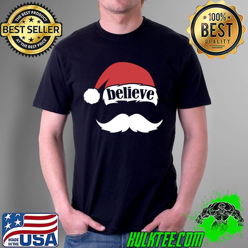 Believe Quote Santa Hat Cap Family Christmas White Mustache T-Shirt Unisex Believe Quote Santa Hat Cap Family Christmas White Mustache T-Shirt Unisex