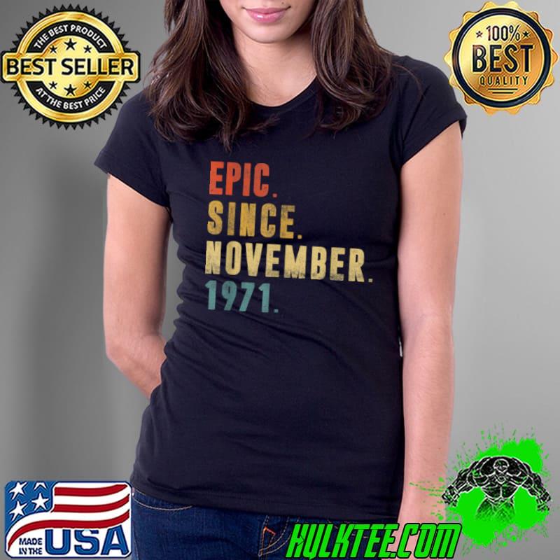 Best 50 Year Old Gifts Epic Since November 1971 50th Birthday T Shirt Ladies Tee Best 50 Year Old Gifts Epic Since November 1971 50th Birthday T Shirt Ladies Tee