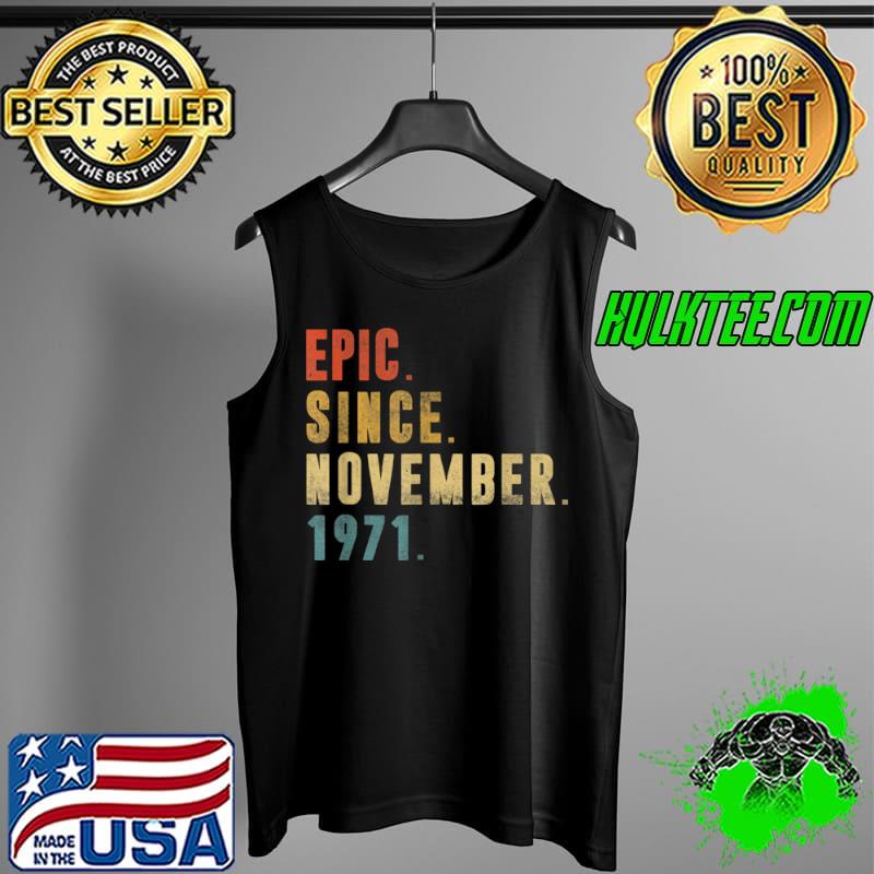 Best 50 Year Old Gifts Epic Since November 1971 50th Birthday T Shirt Tank Top Best 50 Year Old Gifts Epic Since November 1971 50th Birthday T Shirt Tank Top