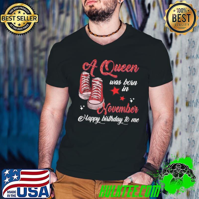 Best a Queen was born in November Happy birthday to me T-Shirt