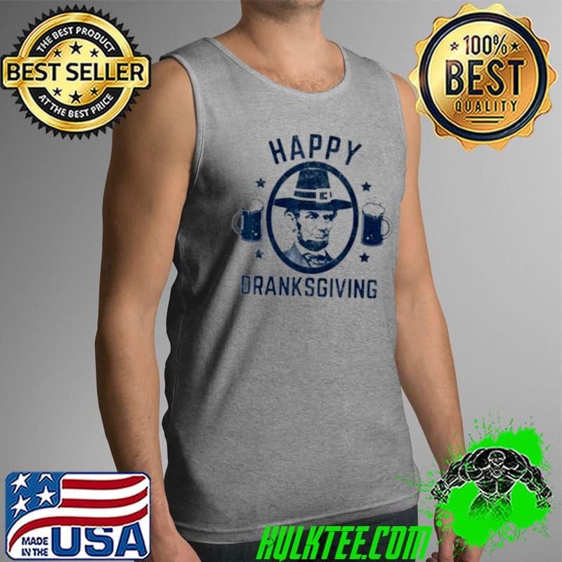 Best Abraham Lincoln Happy Thanksgiving Dranksgiving Shirt Tank Top Best Abraham Lincoln Happy Thanksgiving Dranksgiving Shirt Tank Top