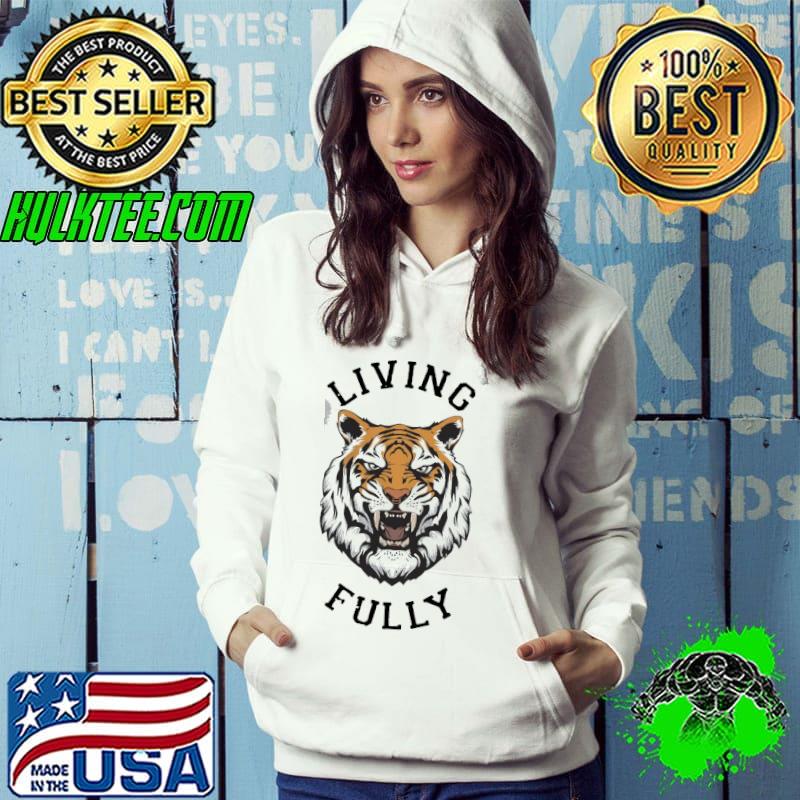 Best Awesome Tiger Living Fully Shirt