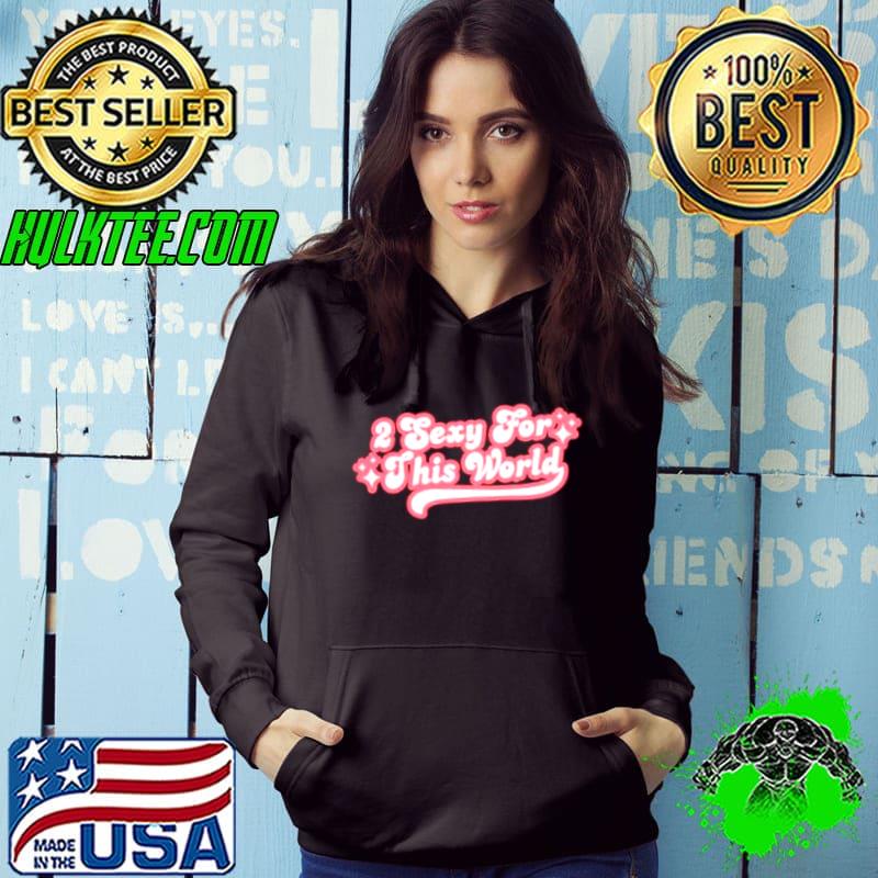 Best Best 2 Sexy For This World Hoodie Best Best 2 Sexy For This World Hoodie