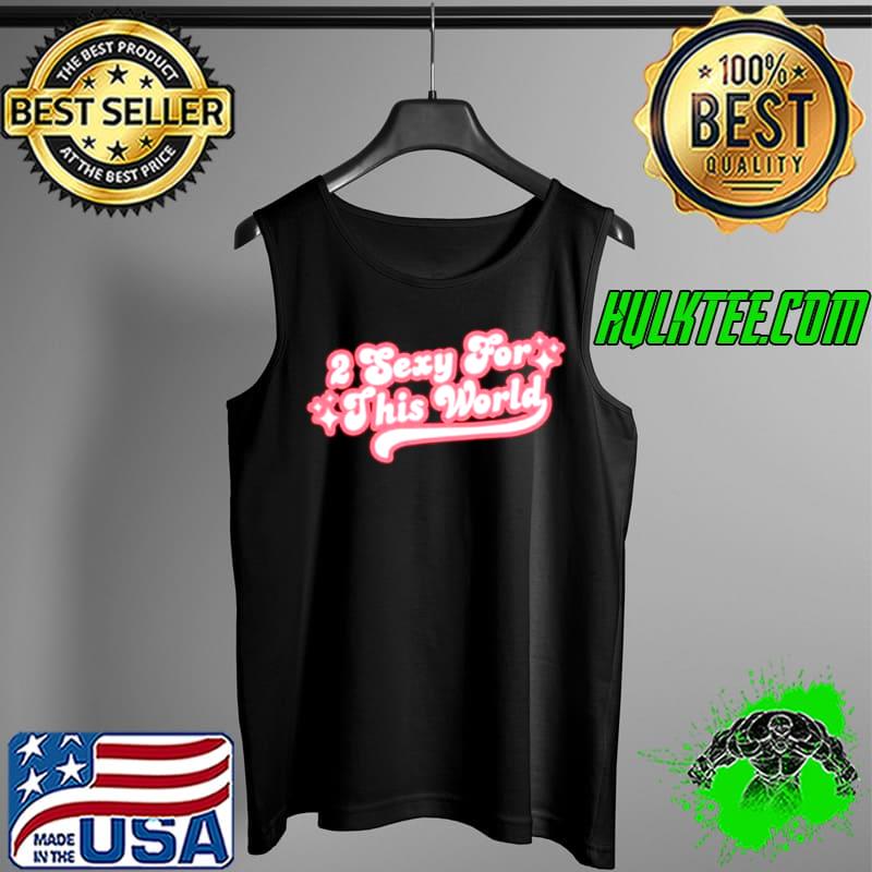 Best Best 2 Sexy For This World Tank Top Best Best 2 Sexy For This World Tank Top