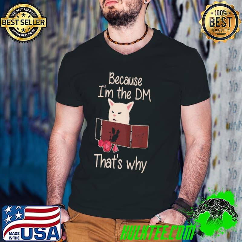 Best Cat because I'm the dm that's why shirt