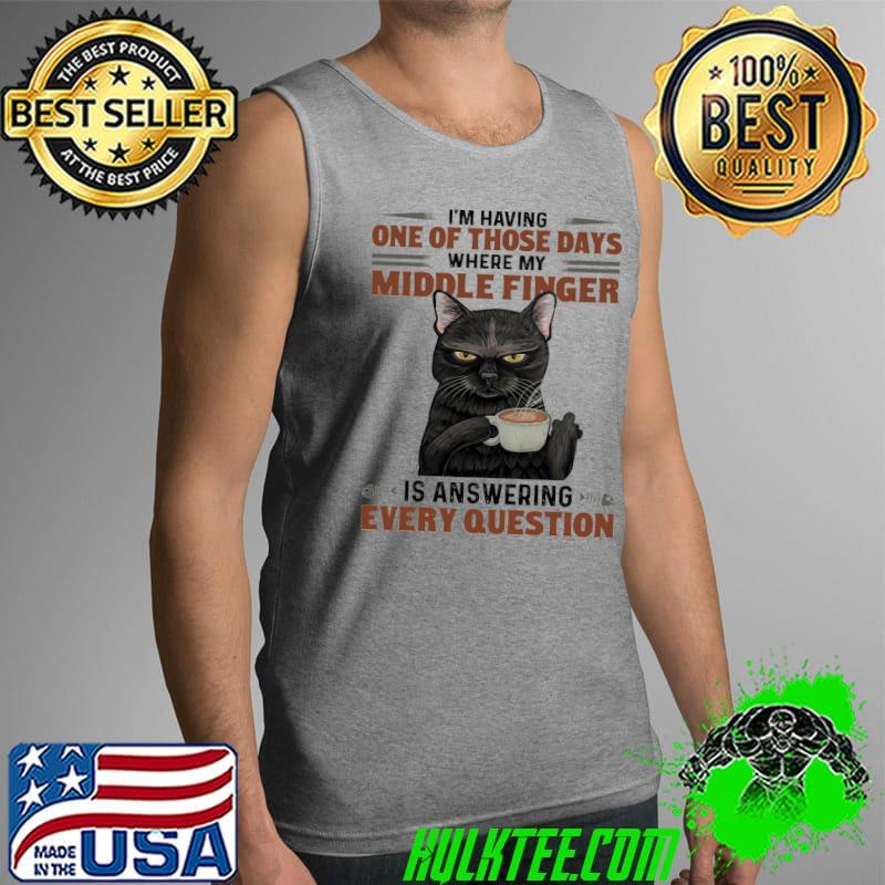 Best Cat One Of Those Days Where My Middle Finger Is Answer Every Questions Shirt Tank Top Best Cat One Of Those Days Where My Middle Finger Is Answer Every Questions Shirt Tank Top