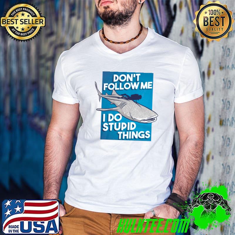 Best don't Follow Me I Do Stupid Things Scuba For A Scuba Diver T-shirt Best don't Follow Me I Do Stupid Things Scuba For A Scuba Diver T-shirt