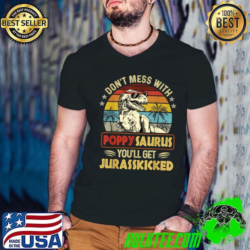 Best don't Mess With Poppysaurus You'll Get Jurasskicked T-Shirt