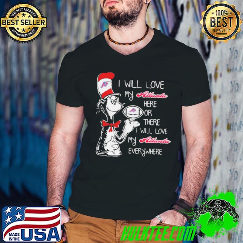 Best dr Seuss I Will Love My Atlanta Braves Here Or There I Will Love My Atlanta Braves Everywhere 2021 Shirt