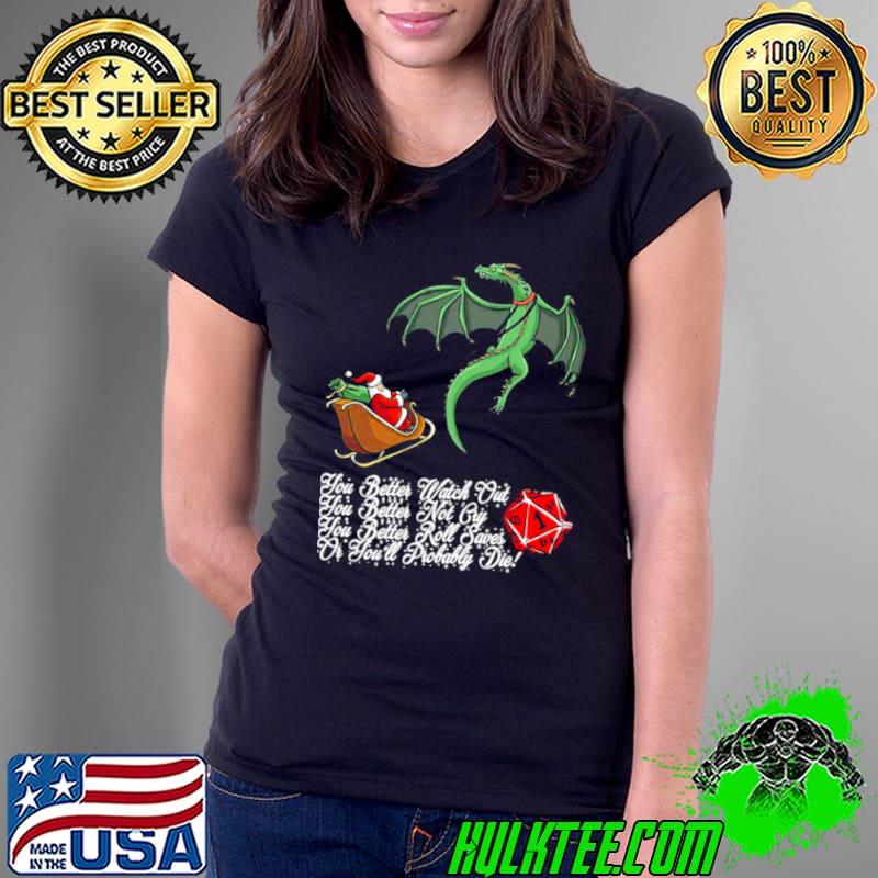 Best Dragon You Better Watch Out You Better Not Cry You Better Roll Saves Or You’ll Probably Die T Ladies Tee Best Dragon You Better Watch Out You Better Not Cry You Better Roll Saves Or You’ll Probably Die T Ladies Tee