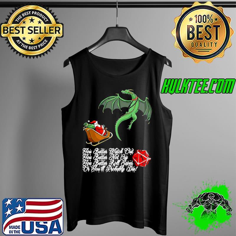 Best Dragon You Better Watch Out You Better Not Cry You Better Roll Saves Or You’ll Probably Die T Tank Top Best Dragon You Better Watch Out You Better Not Cry You Better Roll Saves Or You’ll Probably Die T Tank Top