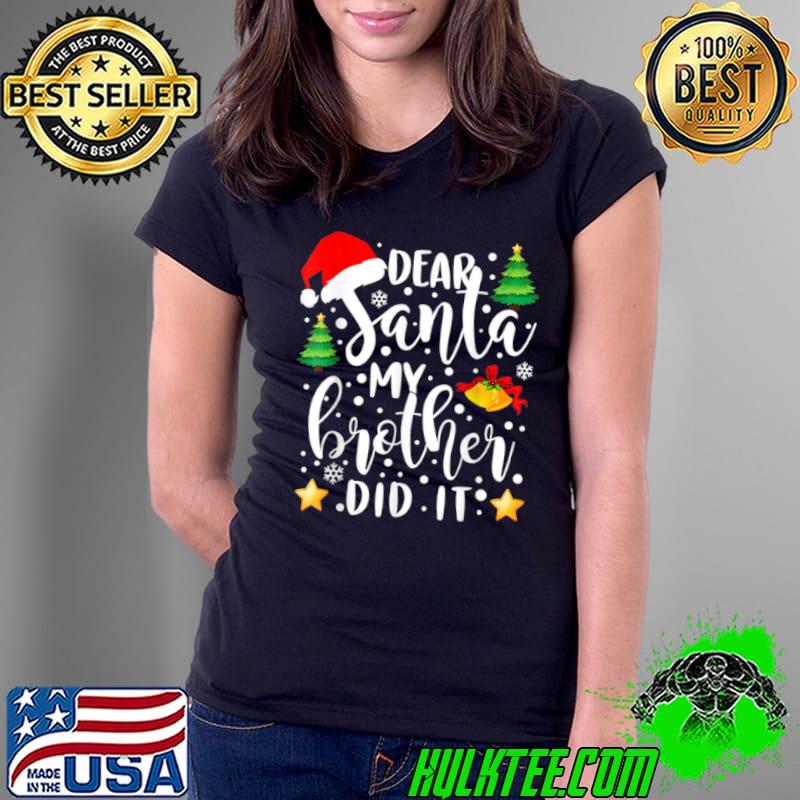 Best Funny Christmas Pajama Dear Santa My Brother Did It Shirt T Shirt Ladies Tee Best Funny Christmas Pajama Dear Santa My Brother Did It Shirt T Shirt Ladies Tee