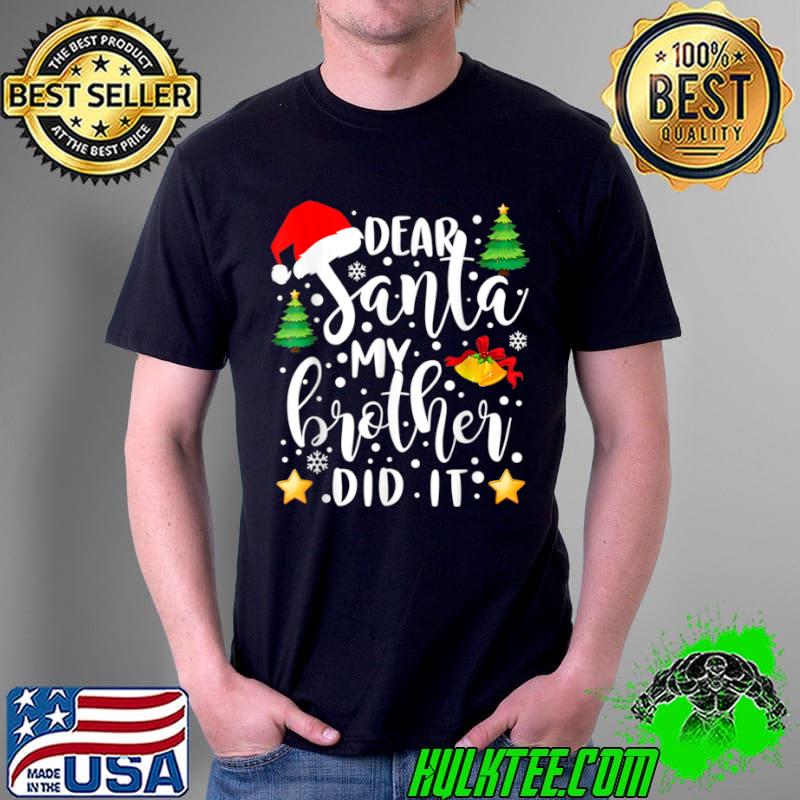 Best Funny Christmas Pajama Dear Santa My Brother Did It Shirt T Shirt Unisex Best Funny Christmas Pajama Dear Santa My Brother Did It Shirt T Shirt Unisex