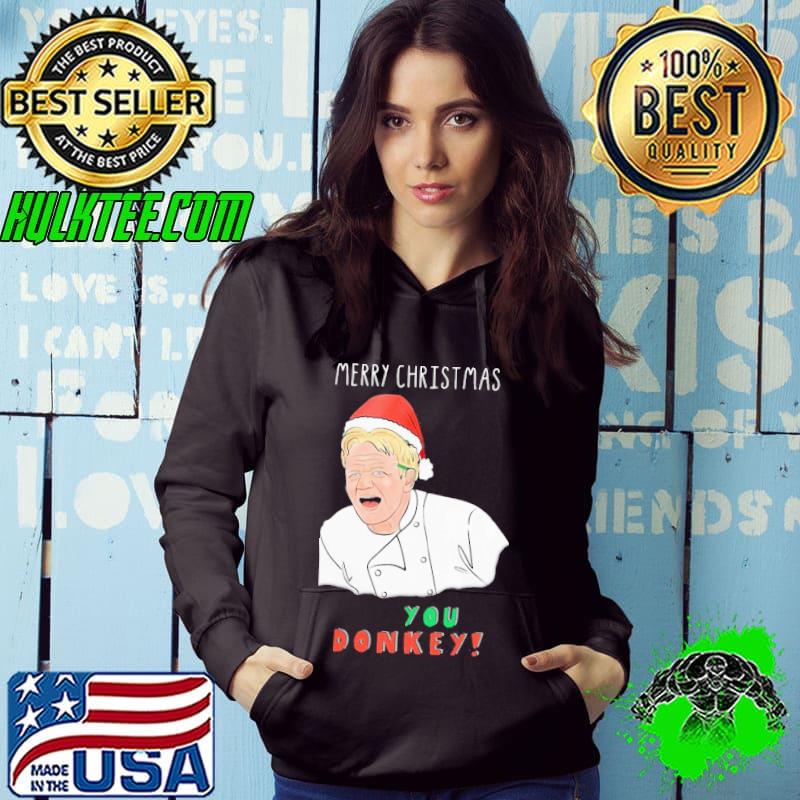 Best Funny Gordon Ramsay Merry Christmas You Donkey Shirt