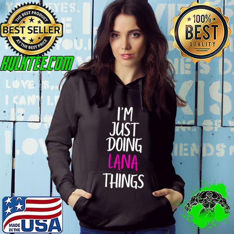 Best I'm Just Doing Lana Things Name Funny Meme Sweatshirt