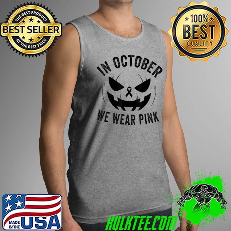 Best in October We Wear Pink Breast Cancer Halloween Jackolantern T-Shirt Tank Top Best in October We Wear Pink Breast Cancer Halloween Jackolantern T-Shirt Tank Top