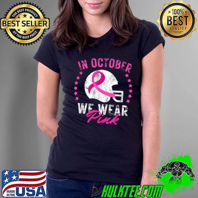 Best in October We Wear Pink Tee Breast Cancer Awareness Football T-Shirt Ladies Tee Best in October We Wear Pink Tee Breast Cancer Awareness Football T-Shirt Ladies Tee