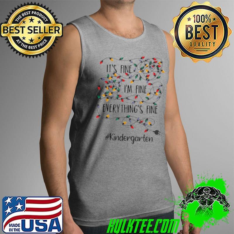 Best It’s Fine I’m Fine Everything’s Fine #Kindergarten Christmas Lights Shirt Tank Top Best It’s Fine I’m Fine Everything’s Fine #Kindergarten Christmas Lights Shirt Tank Top