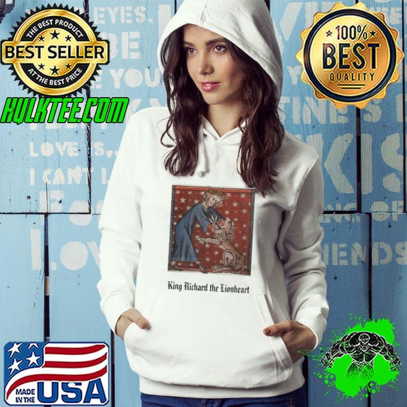 Best King Richard the Lionheart Shirt Hoodie Best King Richard the Lionheart Shirt Hoodie