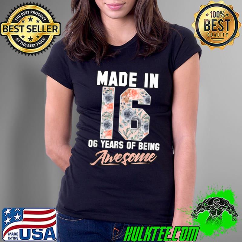 Best Made in 2016 6 years of being awesome 6th Birthday Flowers T Shirt Ladies Tee Best Made in 2016 6 years of being awesome 6th Birthday Flowers T Shirt Ladies Tee