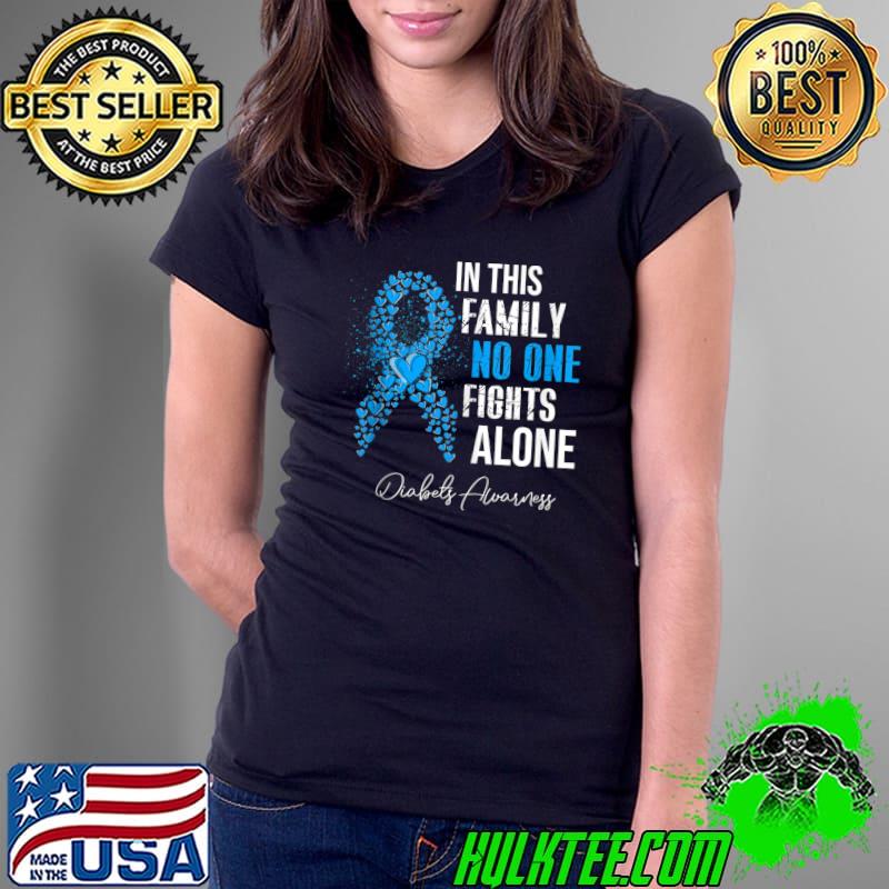 Best no One Fight Alone Diabetes Awareness Family Support Diabets T-s Ladies Tee Best no One Fight Alone Diabetes Awareness Family Support Diabets T-s Ladies Tee