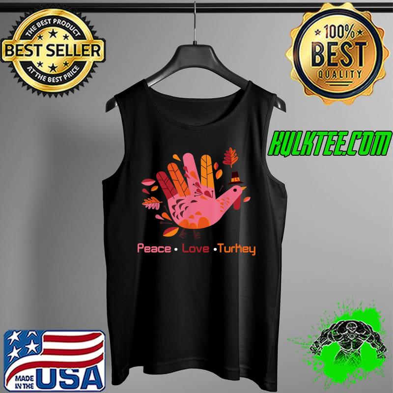 Best peace Love Turkey Thanksgiving Turkey Hand Fall T-Shirt Tank Top Best peace Love Turkey Thanksgiving Turkey Hand Fall T-Shirt Tank Top