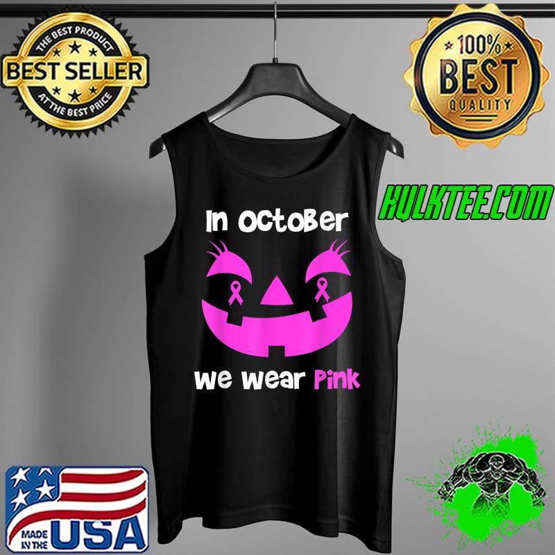 Best pumpkin In October We Wear Pink Breast Cancer Awareness T-Shirt Tank Top Best pumpkin In October We Wear Pink Breast Cancer Awareness T-Shirt Tank Top