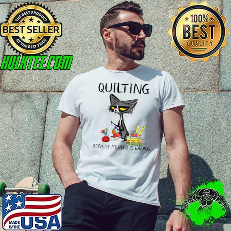 Best quilting because Murder is Wrong Cat T-Shirt Unisex Best quilting because Murder is Wrong Cat T-Shirt Unisex