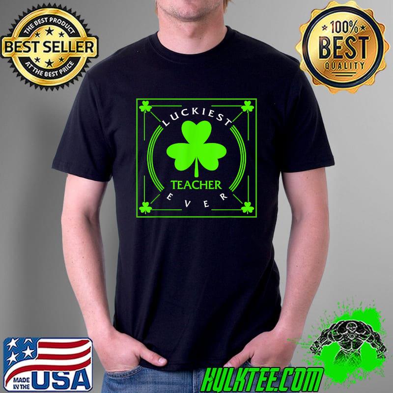 Best st Patricks Day Luckiest Teacher Ever Irish Lucky leprechaun T-Shirt Unisex Best st Patricks Day Luckiest Teacher Ever Irish Lucky leprechaun T-Shirt Unisex