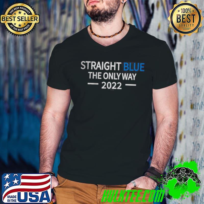 Best Straight Blue The Only Way 2022 T Shirt Guys V Neck Best Straight Blue The Only Way 2022 T Shirt Guys V Neck