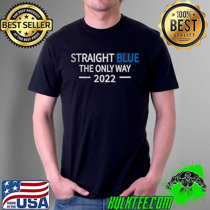 Best Straight Blue The Only Way 2022 T Shirt Unisex Best Straight Blue The Only Way 2022 T Shirt Unisex