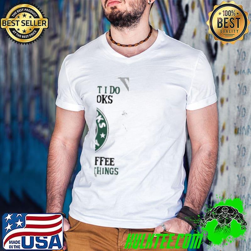 Best That's what I do I read books stabooks library I drink coffee and I know things shirt