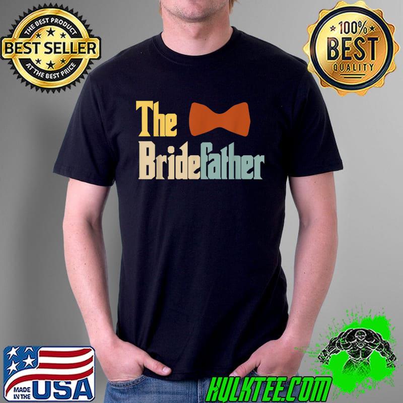 Best the Bridefather Father of the Bride Wedding Marriage Families T-Shirt Unisex Best the Bridefather Father of the Bride Wedding Marriage Families T-Shirt Unisex