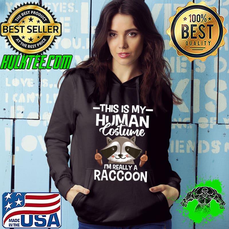 Best This Is My Human Costume I'm Really A Raccoon - Animal Lover T-Shirt Hoodie Best This Is My Human Costume I'm Really A Raccoon - Animal Lover T-Shirt Hoodie