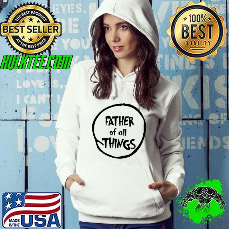 Best Top Father Of All Things Shirt