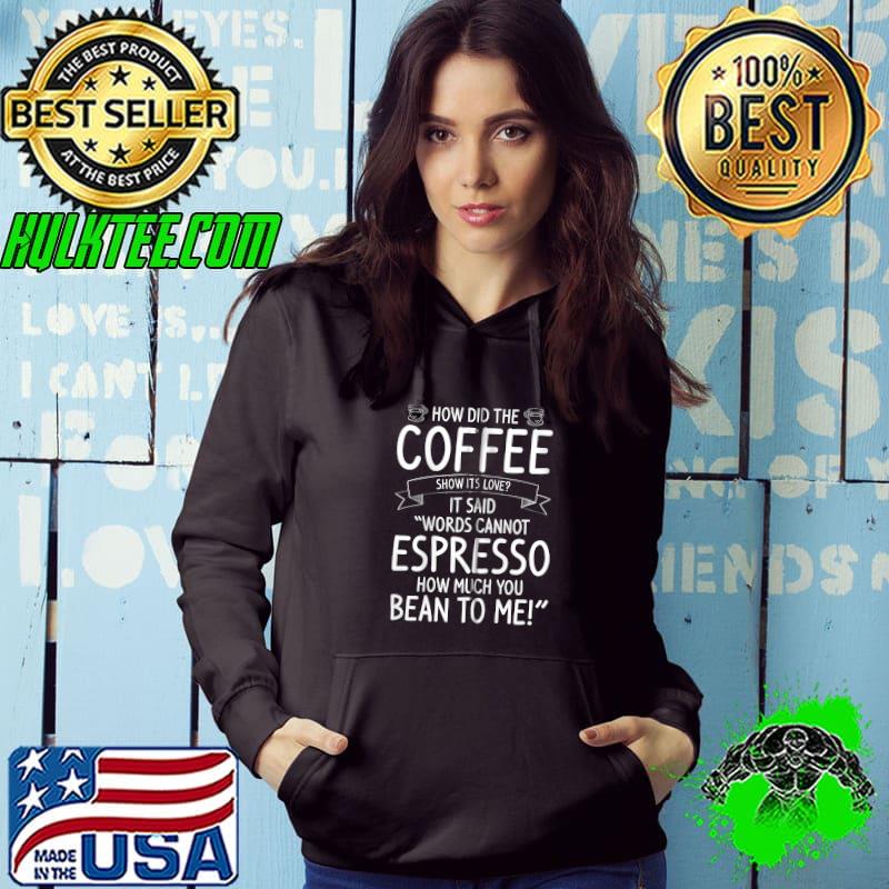 Best words Cannot Espresso How Much You Bean To Me Coffee Lover T-Shirt