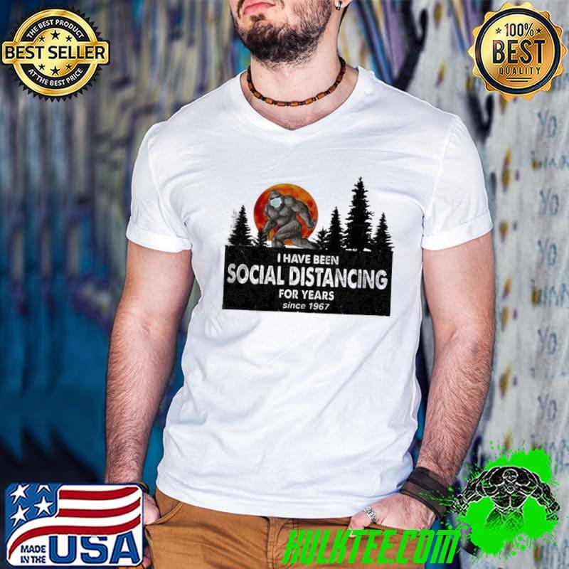 Bigfoot I Have Been Social Distancing For Years Since 1967 COVID-19 Shirt