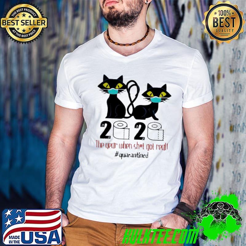 Black Cat 2020 The Year When Shit Got Real Quarantined COVID-19 Shirt