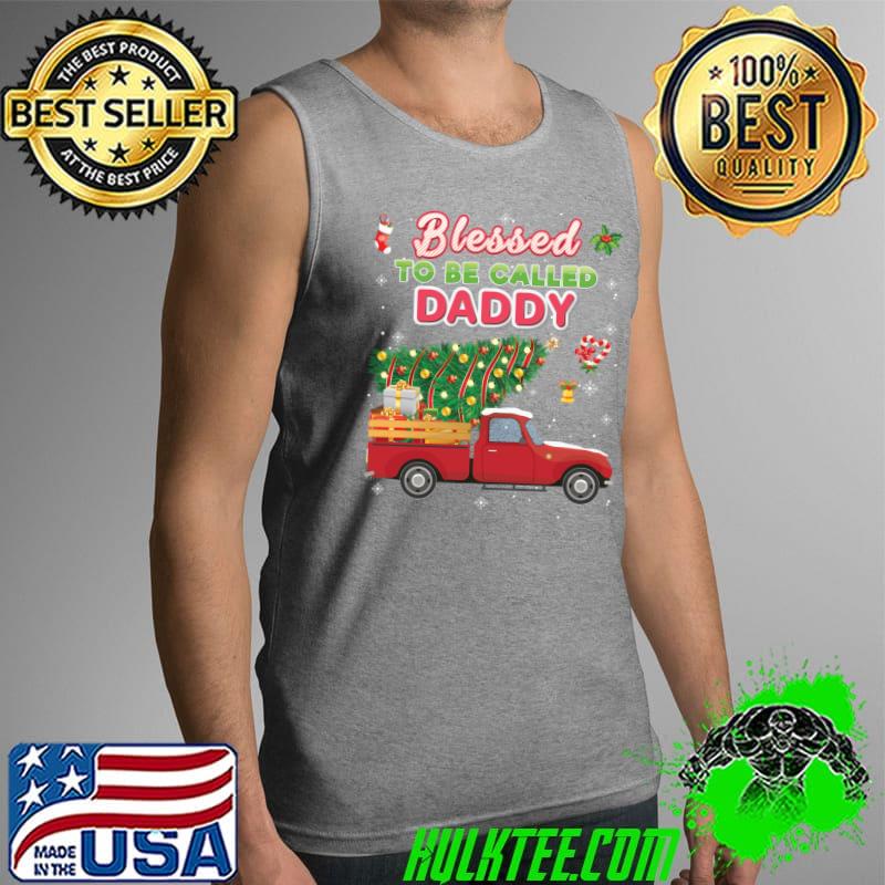 Blessed To Be Called Daddy Christmas Tree Truck Sweater Ugly T-Shirt Tank Top Blessed To Be Called Daddy Christmas Tree Truck Sweater Ugly T-Shirt Tank Top